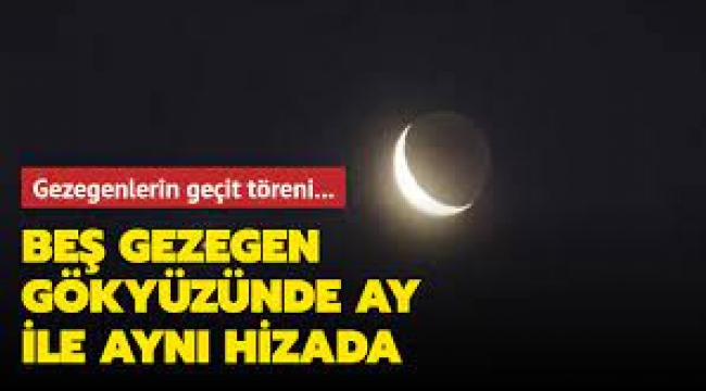 Beş gezegen Ay ile aynı hizaya geldi