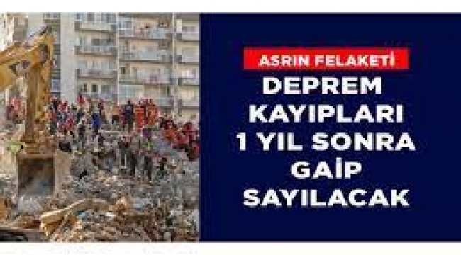 Depremde Kaybolanlar 1 Yıl Sonra Ölmüş Kabul Edilecek