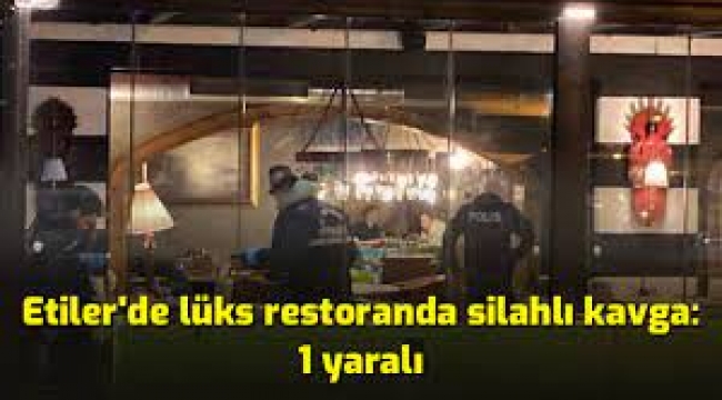 Etiler'de ünlü restoranda silahlı çatışma!