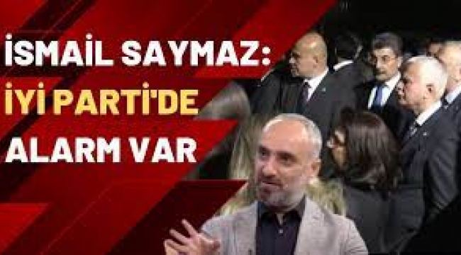 İsmail Saymaz İYİ Parti kulislerinde konuşulanları aktarıyor