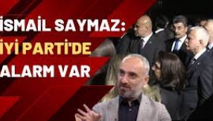 İsmail Saymaz İYİ Parti kulislerinde konuşulanları aktarıyor