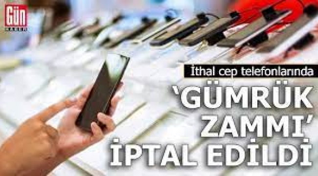 İthal Telefonlara 'Gümrük Zammı' İptal!