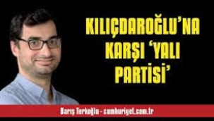 Kılıçdaroğlu'na karşı 'Yalı Partisi'