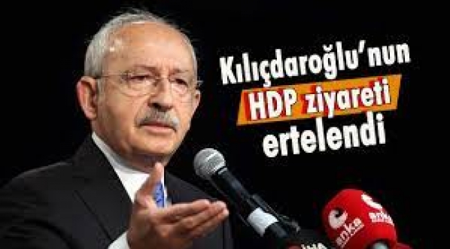 Kılıçdaroğlu'nun HDP ziyareti ertelendi