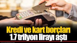 Kredi ve kredi kartı borçları 1,7 trilyon TL'yi aştı