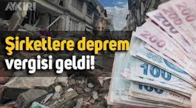 Şirketlere deprem vergisi geldi