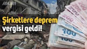 Şirketlere deprem vergisi geldi