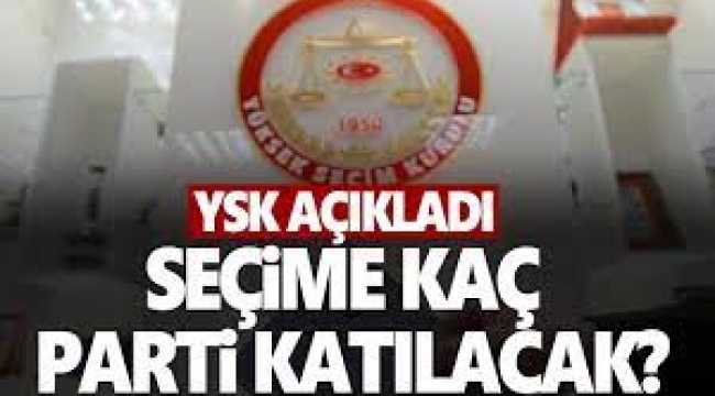 YSK, seçime katılacak parti sayısını açıkladı