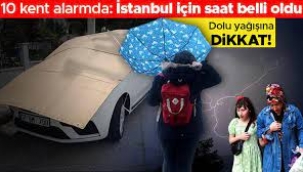 10 kentte sağanak ve dolu alarmı: İstanbul için saat verildi