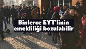 Binlerce EYT'linin emekliliği bozulabilir