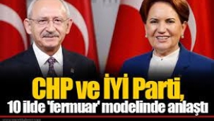CHP ve İYİ Parti, 10 ilde "fermuar" modelinde anlaştı