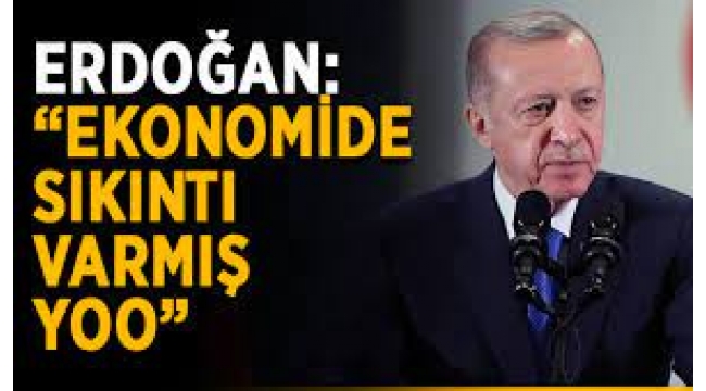  Ekonomide sıkıntı varmış, yooo..