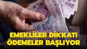 Emekliler dikkat! Ödemeler yarın başlıyor