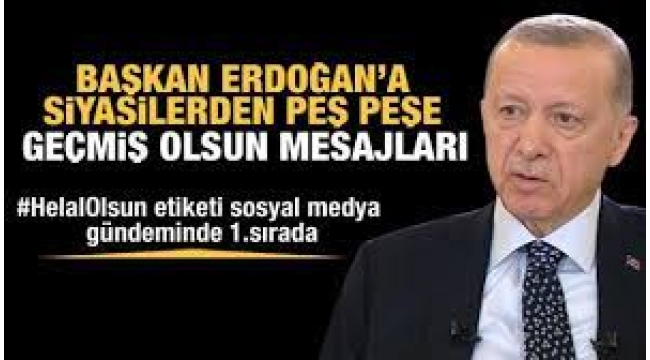 Erdogan'a Geçmiş olsun mesajları yağdı