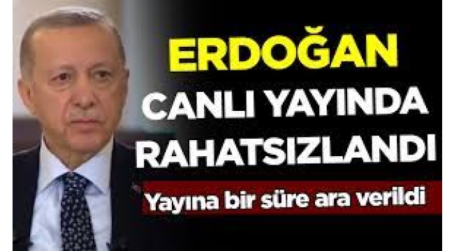 Erdoğan canlı yayında rahatsızlandı,