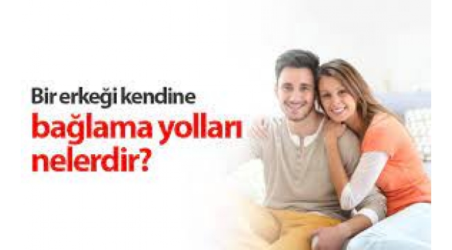 Erkekleri Kendinize Bağlamanın Gizli Yolu!