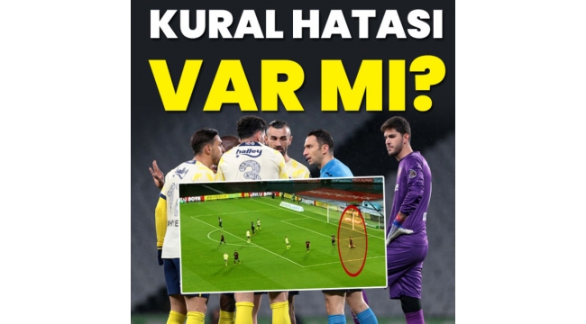 Fenerbahce Karagümrük maçında kural hatası var mı