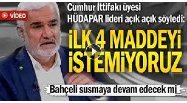 HÜDAPAR lideri açık açık söyledi: İlk 4 maddeyi istemiyoruz