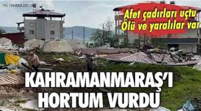 Kahramanmaraş'ı bu kez hortum vurdu