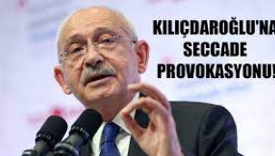 Kemal Kılıçdaroğlu'na seccade provokasyonu