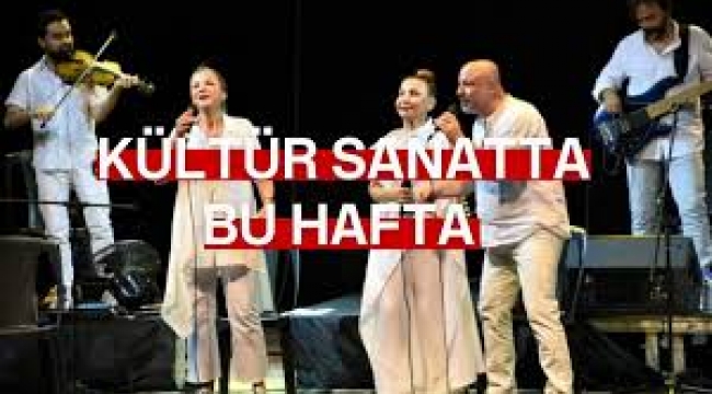 Kültür-sanatta bu hafta