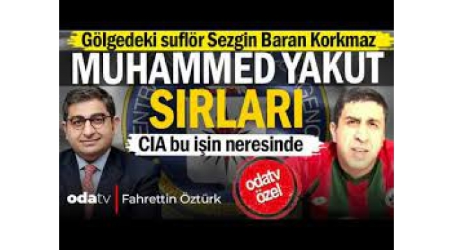 Muhammed Yakut sırları... Sezgin Baran Korkmaz devrede… CIA bu işin neresinde