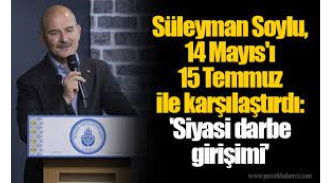 Süleyman Soylu 14 Mayıs seçimleri için "siyasi darbe girişimi" dedi