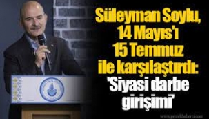 Süleyman Soylu 14 Mayıs seçimleri için "siyasi darbe girişimi" dedi