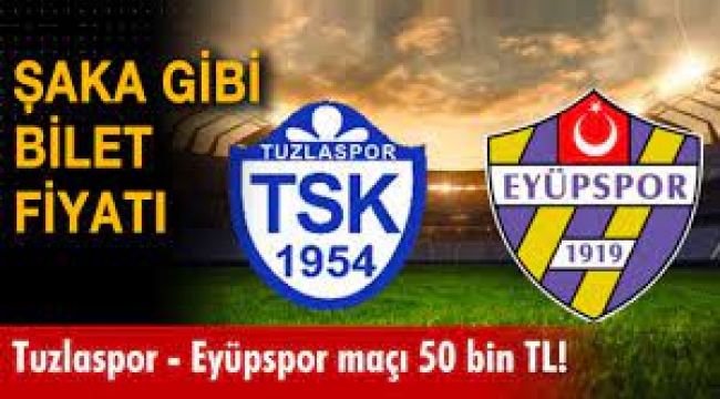 Tuzlaspor - Eyüpspor maç bilet fiyatı  50 bin TL!