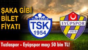 Tuzlaspor - Eyüpspor maç bilet fiyatı  50 bin TL!