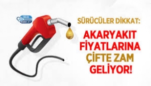 Akaryakıta Çifte Zam Geliyor!