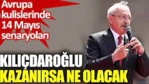 Avrupa kulislerinde 14 Mayıs senaryoları! Eğer Kılıçdaroğlu kazanırsa…