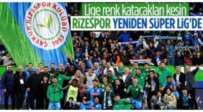 Bir yıl aranın ardından Çaykur Rizespor tekrar Süper Lig'de!