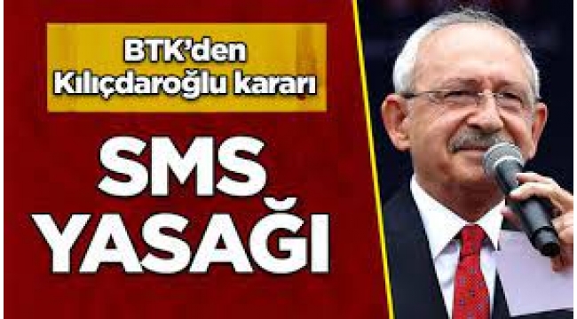 BTK'den Kılıçdaroğlu'nun SMS'leri için yasak kararı!
