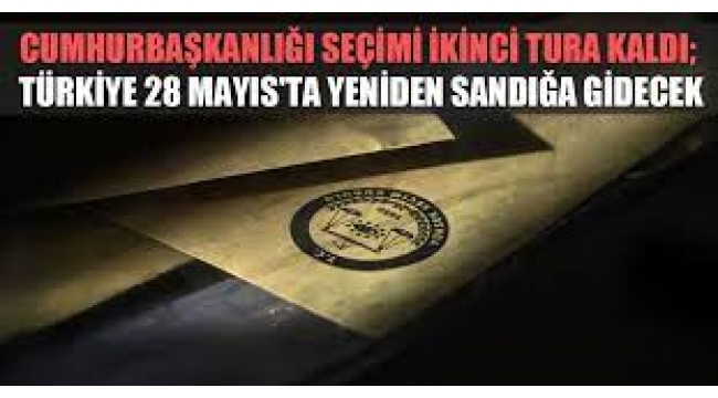 Cumhurbaşkanlığı seçimi ikinci tura kaldı