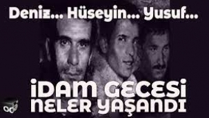 Deniz... Hüseyin... Yusuf... İdam gecesi neler yaşandı