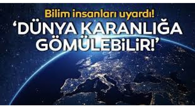 Dünyamız Karanlığa Gömülebilir!