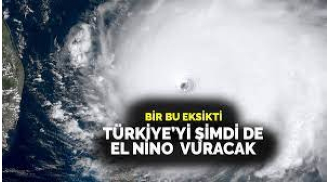 'El Nino' Tehlikesi! Türkiye İçin Tarih Verildi: 