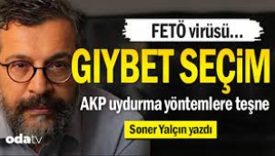 FETÖ virüsü… Gıybet seçim… AKP uydurma yöntemlere teşne...