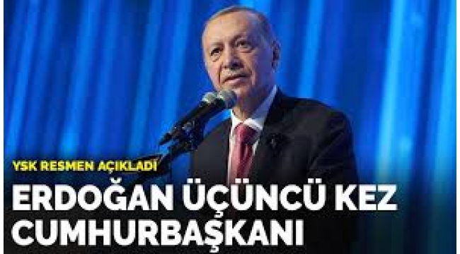 Recep Tayyip Erdoğan, üçüncü kez Cumhurbaşkanı seçildi