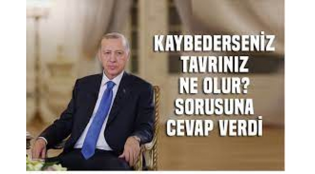 "Seçimi Kaybederseniz Tavrınız Ne Olur?"