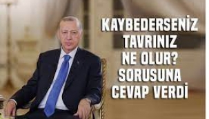 "Seçimi Kaybederseniz Tavrınız Ne Olur?"