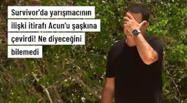 Survivor'da yarışmacının ilişki itirafı