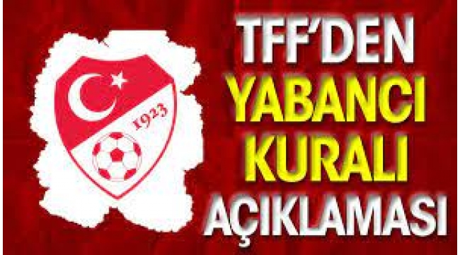 TFF gelecek sezon uygulanacak yabancı kuralını açıkladı