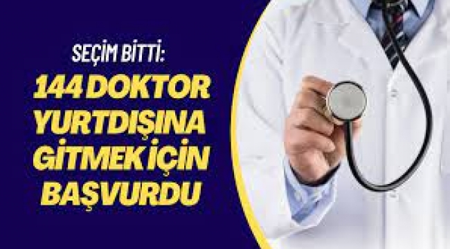 15 günde 144 doktor yurt dışına gitmek için başvurdu