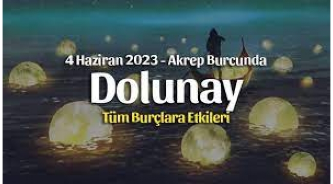 4 Haziran Dolunay burç yorumları