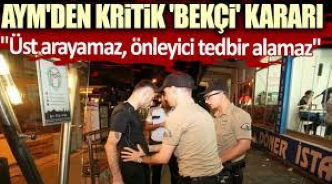 AYM'den Kritik Bekçi Kararı: O Yetkileri İptal Edildi
