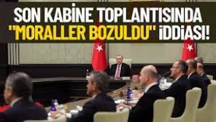 'Bakanlar, son kabine toplantısından morali bozuk ayrılmış'