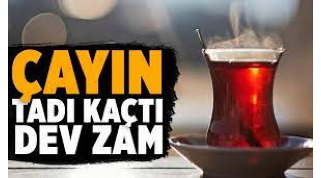 Çay Fiyatına Büyük Zam Geldi! 