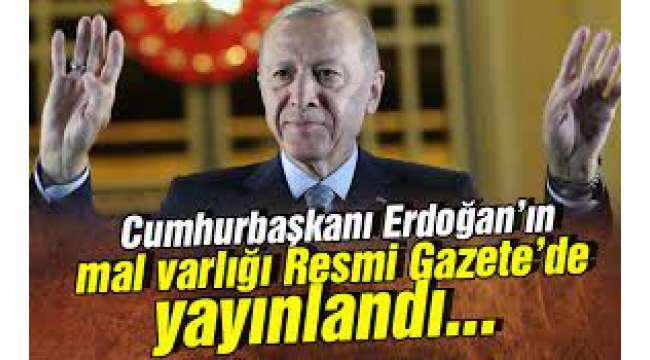 Erdoğan'ın malvarlığı Resmi Gazete'de yayımlandı